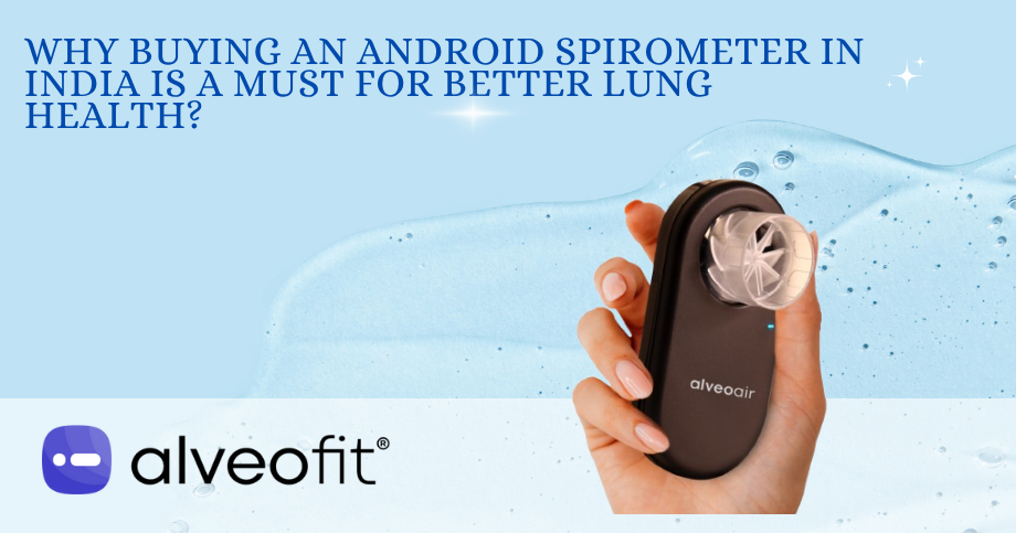 Why Buying An Android Spirometer In India Is A Must For Better Lung Health?