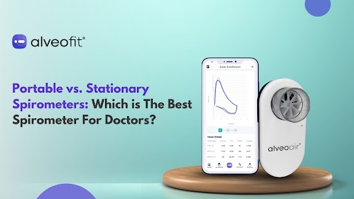 Portable vs. Stationary Spirometers: Which is The Best Spirometer For Doctors?