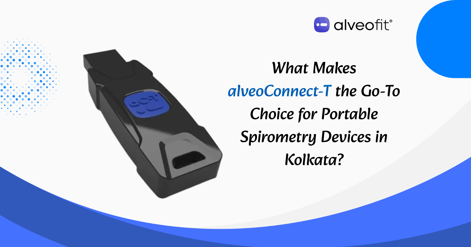 What Makes alveoConnect-T the Go-To Choice for Portable Spirometry Devices in Kolkata?