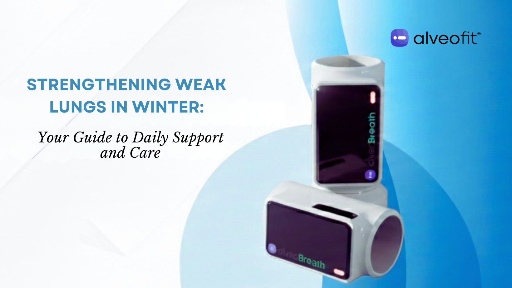 Strengthening Weak Lungs in Winter: Your Guide to Daily Support and Care